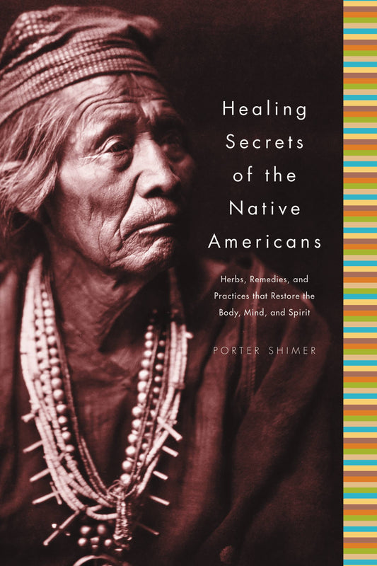 Healing Secrets of the Native Americans : Herbs, Remedies, and Practices That Restore the Body, Refresh the Mind, and Rebuild the Spirit (Hardcover)
